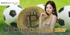 dự đoán tỷ số bóng đá có cơ sở không?