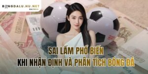 sai lầm phổ biến khi nhận định và phân tích bóng đá